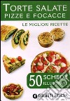 Torte salate, pizze e focacce. 50 schede di ricette illustrate te libro