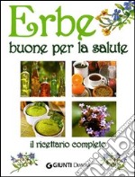 Erbe buone per la salute. Il ricettario completo libro