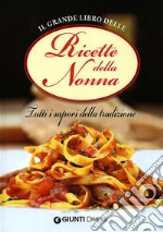 Il Grande libro delle ricette della nonna. Tutti i sapori della tradizione libro