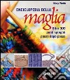 Enciclopedia della maglia. Oltre 300 punti spiegati passo dopo passo. Ediz. illustrata libro