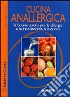 Cucina anallergica. La buona tavola per le allergie e le intolleranze alimentari libro