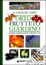 Il grande libro. Orto, frutteto, giardino. Tecniche colturali, varietà, malattie e cure libro