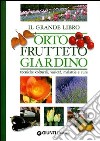 Il grande libro. Orto, frutteto, giardino. Tecniche colturali, varietà, malattie e cure libro