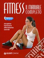 Fitness. Il manuale completo. Discipline, benessere, allenamento, esercizi libro