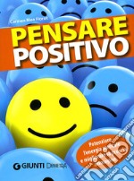 Pensare positivo. Potenziare l'energia mentale e migliorare la propria immagine libro