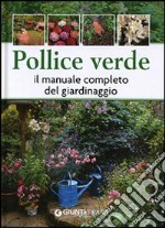 Pollice verde. Il manuale completo del giardinaggio libro