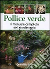 Pollice verde. Il manuale completo del giardinaggio libro