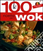 100 ricette per il wok. Solo cucina italiana libro