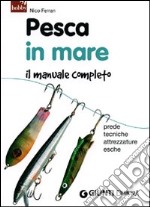 Pesca in mare. Il manuale completo. Prede, tecniche, attrezzature, esche libro