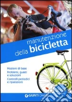 Manutenzione della bicicletta. Nozioni di base. Problemi, guasti e soluzioni. Controlli periodici e riparazioni libro