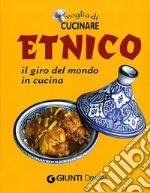 Voglia di cucinare. Etnico. Il giro del mondo in cucina libro