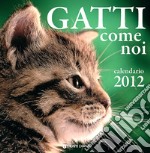 Gatti come noi. Calendario 2012 libro