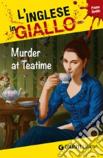 Murder at teatime. I racconti che migliorano il tuo inglese! Livello 1 libro