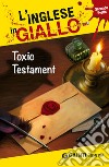 Toxic testament. I racconti che migliorano il tuo inglese! Livello 2 libro