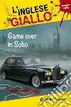 Game over in Soho. I racconti che migliorano il tuo inglese! Livello 2 libro