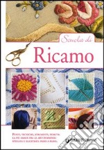 Scuola di ricamo. Punti, tecniche, strumenti, tessuti: la più amata tra le arti femminili spiegata e illustrata passo a passo libro