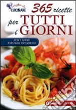 365 ricette per tutti i giorni. Con i menu per ogni occasione libro