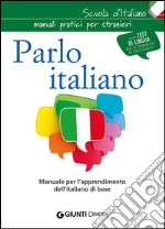 Parlo italiano. Manuale per l'apprendimento dell'italiano di base libro