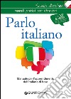 Parlo italiano. Manuale per l'apprendimento dell'italiano di base libro