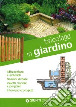 Bricolage in giardino. Attrezzature e materiali, nozioni di base, vialetti, pergole, fioriere, interventi e progetti