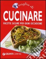 Voglia di cucinare. Ricette sicure per ogni occasione libro