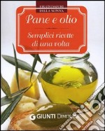 Pane e olio. Semplici ricette di una volta libro