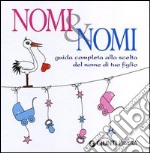 Nomi & nomi. Guida completa alla scelta del nome di tuo figlio libro