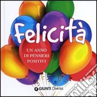 Felicità. Un anno di pensieri positivi libro