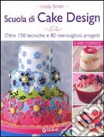 Scuola di cake design. Oltre 150 tecniche e 80 meravigliosi progetti libro usato