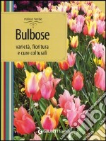 Bulbose. Varietà, fioritura e cure colturali libro