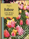 Bulbose. Varietà, fioritura e cure colturali libro di Pallavicini Mimma