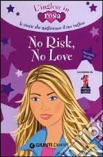 No risk, no love. Le storie che migliorano il tuo inglese! Secondo livello libro