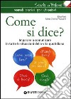 Come si dice? Imparare a comunicare in tutte le situazioni della vita quotidiana libro