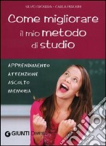 Come migliorare il mio metodo di studio. Apprendimento, attenzione, ascolto, memoria libro