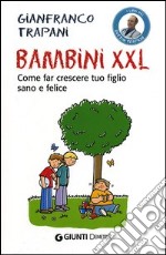 Bambini XXL. Come far crescere tuo figlio sano e felice libro