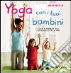 Yoga con i tuoi bambini. Oltre 70 posizioni yoga per bambini da 3 a 11 anni. Ediz. illustrata libro