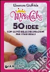 Miss cake. 50 idee con le più belle decorazioni per i tuoi dolci libro di Giuffrida Eleonora