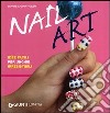 Nail art. Idee facili per unghie irresistibili libro