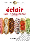 Éclair. Bignè e torte di pasta choux dolci e salati libro