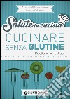 Cucinare senza glutine. Ricettario per celiaci libro