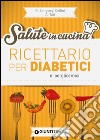 Ricettario per diabetici e iperglicemici libro