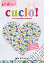 Io cucio! Oltre 40 progetti originali. Con tutti i template e i cartamodelli! libro