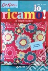 Io ricamo! 30 progetti originali. Con tutti gli schemi! libro