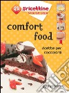 Comfort food. Ricette per coccolarsi libro