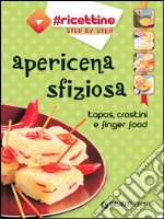 Apericena sfiziosa. Tapas, crostini e finger food libro