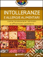 Intolleranze e allergie alimentari. Come riconoscere i sintomi e affrontare i problemi libro