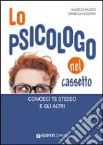 Lo psicologo nel cassetto. Conosci te stesso e gli altri libro usato