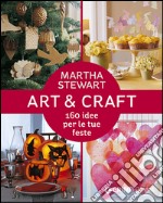 Art & craft. 160 idee per le tue feste libro