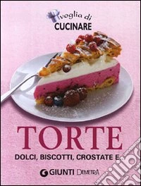 Voglia di cucinare. Torte; dolci; biscotti; crostate e... libro