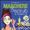 Maschere & scrub di bellezza libro